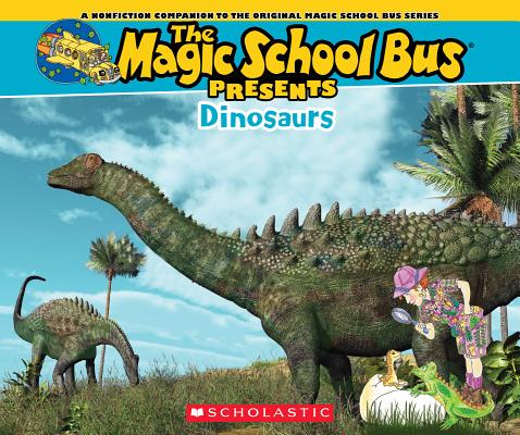 The Magic School Bus Presents: Dinosaurs: A Nonfiction Companion to the Original Magic School Bus Series