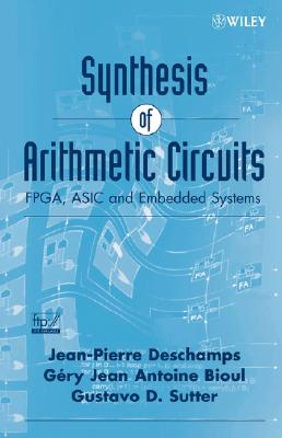 Synthesis of Arithmetic Circuits: Fpga, ASIC and Embedded Systems By Gery J. a. Bioul, Jean-Pierre DesChamps, Gustavo D. Sutter Cover Image