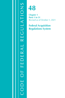Code of Federal Regulations, Title 48 Federal Acquisition Regulations System Chapter 1 (1-51), Revised as of October 1, 2021 Cover Image