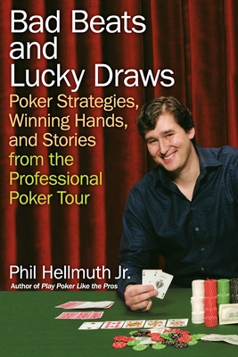 Bad Beats and Lucky Draws: Poker Strategies, Winning Hands, and Stories from the Professional Poker Tour By Phil Hellmuth, Jr. Cover Image