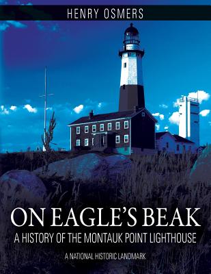 On Eagle's Beak: A History of the Montauk Point Lighthouse, A National Historic Landmark Cover Image