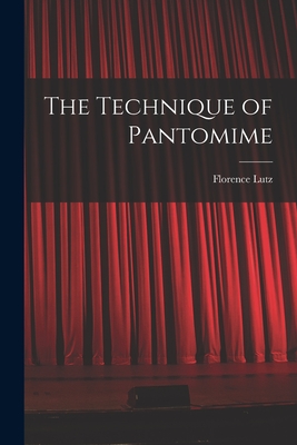 The Technique of Pantomime By Florence Lutz Cover Image