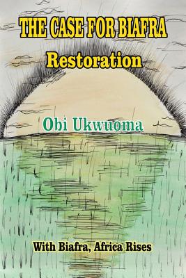 The Case For Biafra Restoration Cover Image