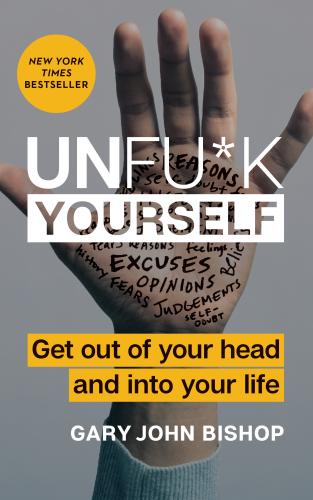 Unfu*k Yourself: Get Out of Your Head and into Your Life (Unfu*k Yourself series) Cover Image