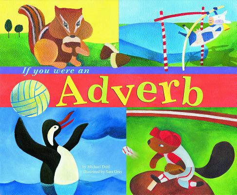 If You Were an Adverb (Word Fun) By Michael Dahl, Sara Gray (Illustrator) Cover Image