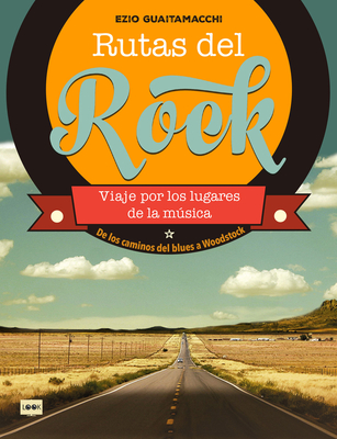 Rutas del rock. De los caminos del blues a Woodstock: Viaje por los lugares de la música By Ezio Guaitamacchi Cover Image