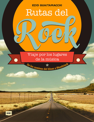 Rutas del rock. De los caminos del blues a Woodstock: Viaje por los lugares de la música Cover Image