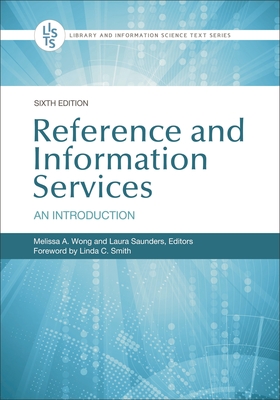 Reference and Information Services: An Introduction (Library and Information Science Text) By Linda C. Smith (Foreword by), Melissa A. Wong (Editor), Laura Saunders (Editor) Cover Image