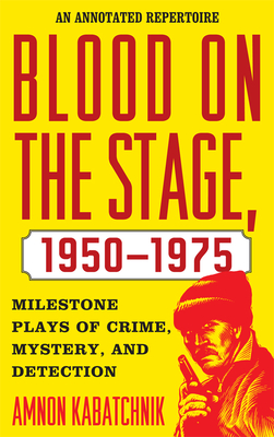Blood on the Stage, 1950-1975: Milestone Plays of Crime, Mystery, and Detection Cover Image