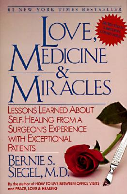 Love, Medicine and Miracles: Lessons Learned about Self-Healing from a Surgeon's Experience with Exceptional Patients By Bernie S. Siegel Cover Image