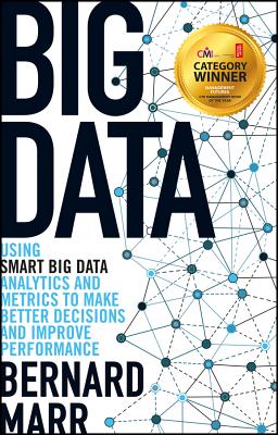 Big Data: Using Smart Big Data, Analytics and Metrics to Make Better Decisions and Improve Performance Cover Image