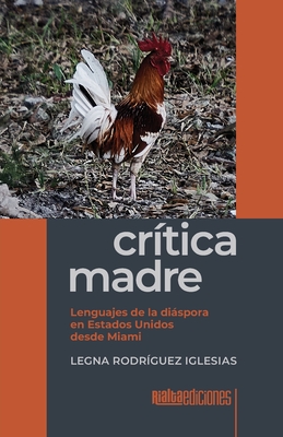 Crítica madre: Lenguajes de la diáspora en Estados Unidos desde Miami Cover Image