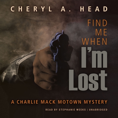 Find Me When I'm Lost (Charlie Mack Motown Mystery #5) By Cheryl A. Head, Stephanie Weeks (Read by) Cover Image