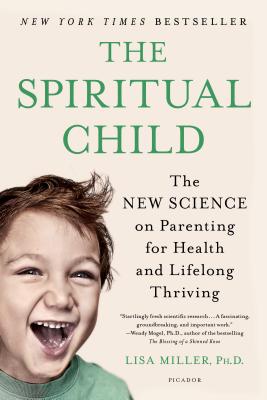 The Spiritual Child: The New Science on Parenting for Health and Lifelong Thriving Cover Image