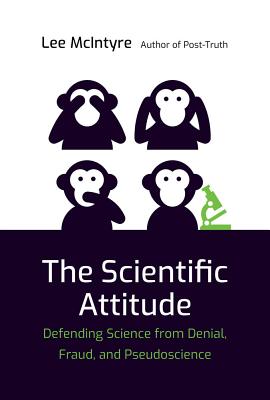 The Scientific Attitude: Defending Science from Denial, Fraud, and Pseudoscience