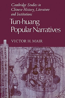 Tun-Huang Popular Narratives (Cambridge Studies in Chinese History) By Victor H. Mair Cover Image