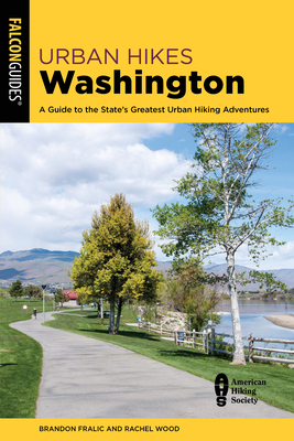 Urban Hikes Washington: A Guide to the State's Greatest Urban Hiking Adventures By Brandon Fralic, Rachel Wood Cover Image