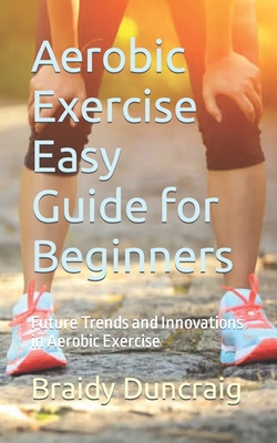 Aerobic Exercise Easy Guide for Beginners: Future Trends and Innovations in Aerobic Exercise Cover Image