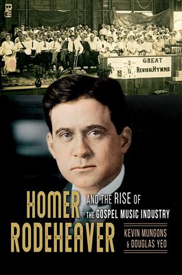 Homer Rodeheaver and the Rise of the Gospel Music Industry (Music in American Life #1) Cover Image