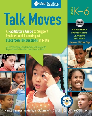 Talk Moves: A Facilitator's Guide to Support Professional Learning of Classroom Discussions in Math Cover Image