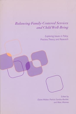 Balancing Family-Centered Services and Child Well-Being: Exploring Issues in Policy, Practice, Theory and Research (Social Work) By Elaine Walton (Editor), Patricia Sandau-Beckler (Editor), Marc Mannes (Editor) Cover Image