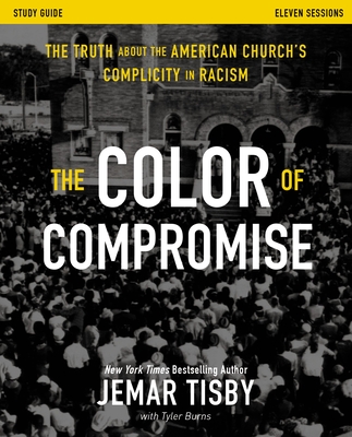 The Color of Compromise Study Guide: The Truth about the American Church's Complicity in Racism By Jemar Tisby Cover Image