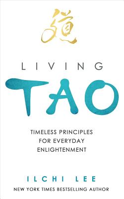 Living Tao: Timeless Principles for Everyday Enlightenment