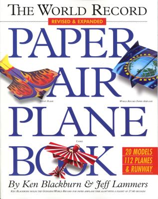 The World Record Paper Airplane Book (Paper Airplanes) By Ken Blackburn, Jeff Lammers Cover Image