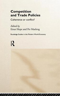 Competition and Trade Policies: Coherence or Conflict (Routledge Studies in the Modern World Economy) Cover Image