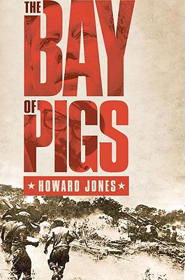 The Bay of Pigs (Pivotal Moments in American History) By Howard Jones Cover Image