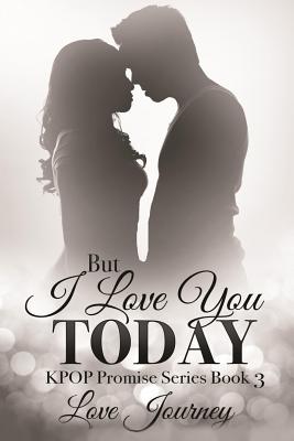 But I Love You Today (Kpop Promise #3)