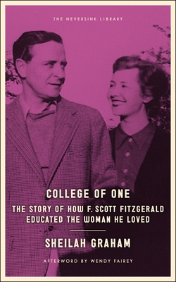 College of One: The Story of How F. Scott Fitzgerald Educated the Woman He Loved (Neversink) Cover Image