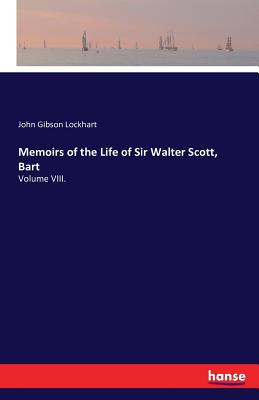 Memoirs of the Life of Sir Walter Scott, Bart: Volume VIII. Cover Image