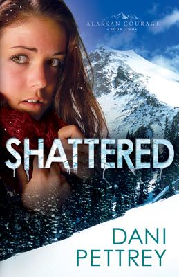 Shattered (Alaskan Courage #2) By Dani Pettrey Cover Image