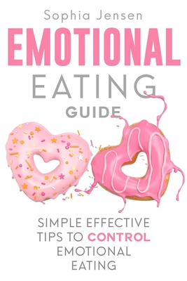 Emotional Eating Guide: Simple Effective Tips to Control Emotional Eating Cover Image