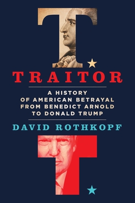 Traitor: A History of American Betrayal from Benedict Arnold to Donald Trump