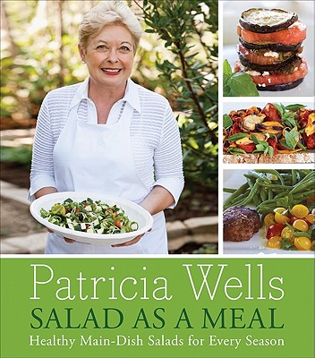 Salad as a Meal: Healthy Main-Dish Salads for Every Season By Patricia Wells Cover Image