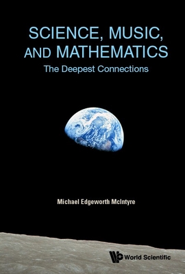 Science, Music, and Mathematics: The Deepest Connections By Michael Edgeworth McIntyre Cover Image