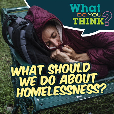 What Should We Do about Homelessness? (What Do You Think?) By Raymie Davis Cover Image