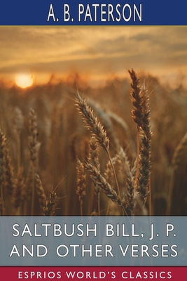 Saltbush Bill, J. P. and Other Verses (Esprios Classics) Cover Image