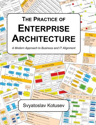 The Practice of Enterprise Architecture: A Modern Approach to Business and IT Alignment By Svyatoslav Kotusev Cover Image