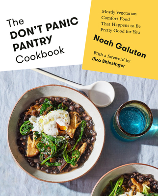 The Don't Panic Pantry Cookbook: Mostly Vegetarian Comfort Food That Happens to Be Pretty Good for You By Noah Galuten, Iliza Shlesinger (Foreword by) Cover Image