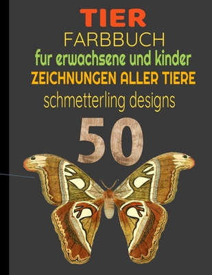 Tier Farbbuch: 50 Zeichnungen Aller Tiere Für Erwachsene Und Kinder Schmetterling Designs By Tier Farbbuch Cover Image