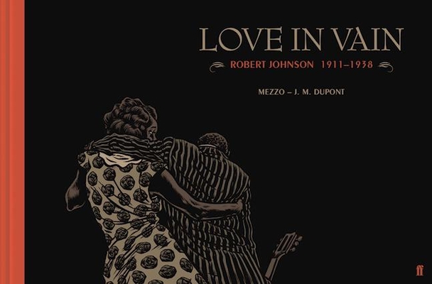 Love in Vain: Robert Johnson 1911-1938, the Graphic Novel Cover Image