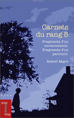 Carnets Du Rang 5: Fragments d'Un Enracinement. Fragments d'Un Parcours. By Robert Major Cover Image