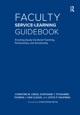 Faculty Service-Learning Guidebook: Enacting Equity-Centered Teaching, Partnerships, and Scholarship By Christine M. Cress, Christopher Nayve (Foreword by), Stephanie T. Stokamer Cover Image