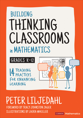 Building Thinking Classrooms in Mathematics, Grades K-12: 14 Teaching Practices for Enhancing Learning (Corwin Mathematics) By Peter Liljedahl Cover Image