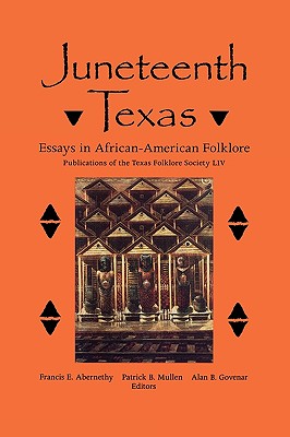 Juneteenth Texas: Essays in African-American Folklore (Publications of the Texas Folklore Society #54)