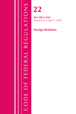 Code of Federal Regulations, Title 22 Foreign Relations 300-End, Revised as of April 1, 2020 Cover Image