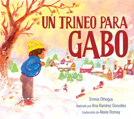 Un trineo para Gabo (A Sled for Gabo) By Emma Otheguy, Ana Ramírez González (Illustrator), Alexis Romay (Translated by) Cover Image